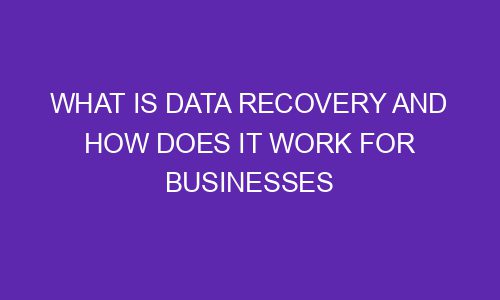 What Is Data Recovery And How Does It Work For Businesses - The Gambly